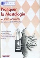 Pratiquer la mastologie : actes du congrès organisé par la SOFMIS en 2007-Monaco