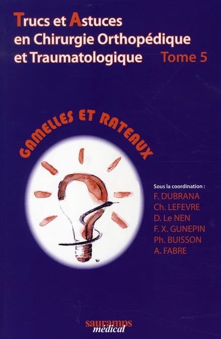 Trucs et astuces en chirurgie orthopédique et traumatologique. [Tome 5]