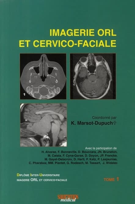 Imagerie ORL et cervico-faciale. Tome 1 (3e éd.) coordonné par K. Marsot-Dupuch ; préface du Pr Guy Moulin ; avec la participation de H. Alvarez, F. Bonneville, D. Bouccara... [et al.]