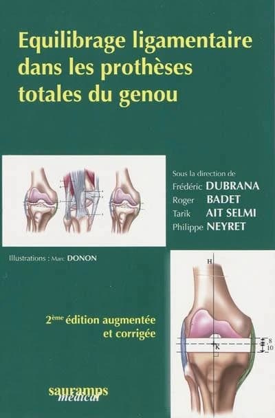 Équilibrage ligamentaire dans les prothèses totales du genou ([2e éd. augmentée et corrigée]) sous la coordination de F. Dubrana, R. Badet, T. Aït Si Selmi... [et al.] ; avec la collaboration de L. Ardouin, R. Badet, V. Barion de Padua... [et al.] ; [illu