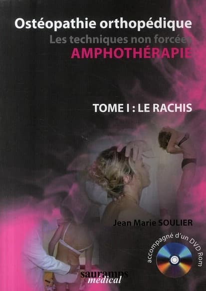 Amphothérapie : ostéopathie orthopédique, les techniques non forcées. Tome 1, Le rachis