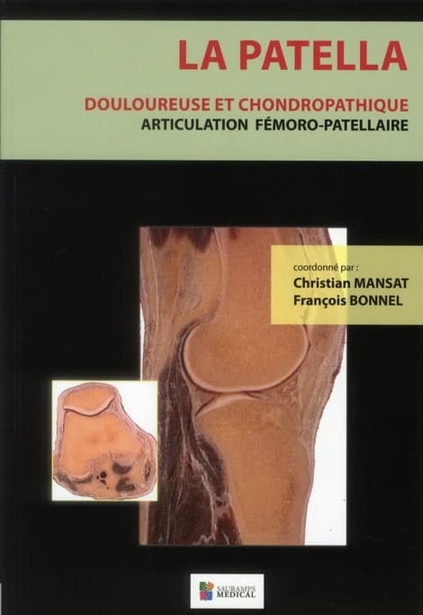 La patella : douloureuse et chondropathique : articulation fémoro-patellaire : anatomie, biomécanique, clinique, rééducation, chirurgie