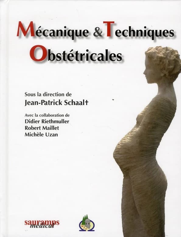Mécanique et techniques obstétricales (4e éd.) sous la direction de Jean-Patrick Schaal ; avec la collaboration de Didier Riethmuller, Robert Maillet, Michèle Uzan