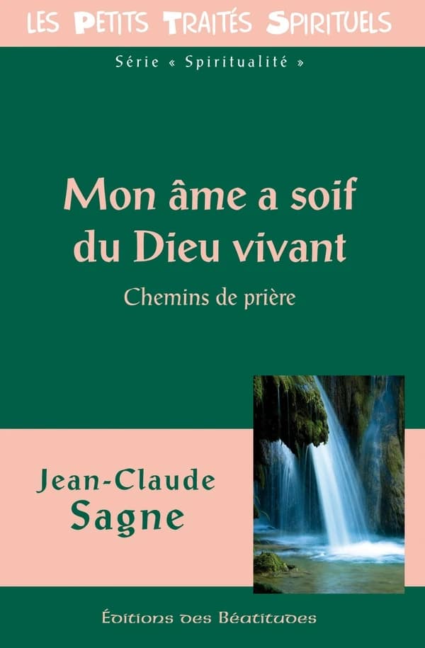 Mon âme a soif du Dieu vivant : chemins de prière