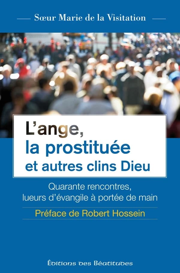 L'ange, la prostituée et autres clins Dieu : quarante rencontres, lueurs d'Évangile à portée de main