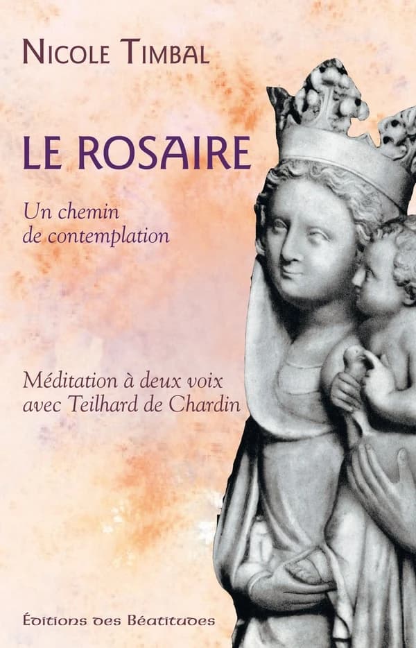 Le rosaire : un chemin de contemplation : méditation à deux voix avec Teilhard de Chardin