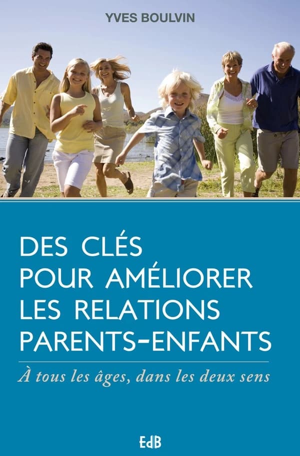 Des clés pour améliorer les relations parents-enfants : à tous les âges, dans les deux sens