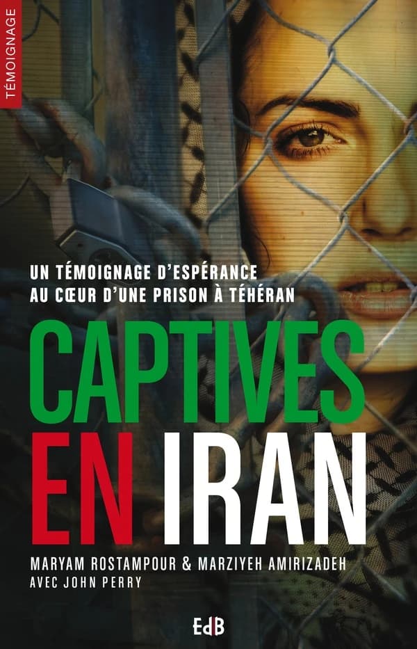 Captives en Iran : un extraordinaire témoignage d'espérance et de victoire dans l'horreur de la prison Evin de Téhéran
