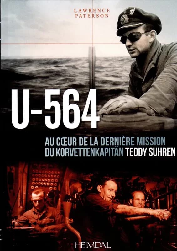 U-564 : au coeur de la dernière mission du Korvettenkäpitan Teddy Suhren