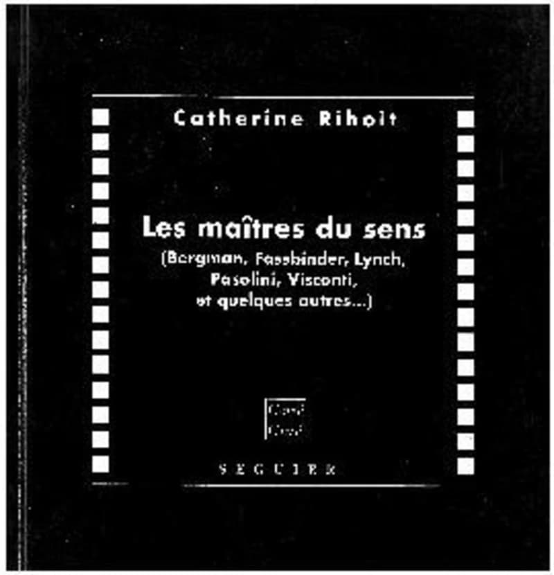 Les maîtres du sens : Bergman, Fassbinder, Lynch, Pasolini, Visconti, et quelques autres