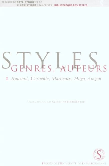 Styles, genres, auteurs. 1, Ronsard, Corneille, Marivaux, Hugo, Aragon
