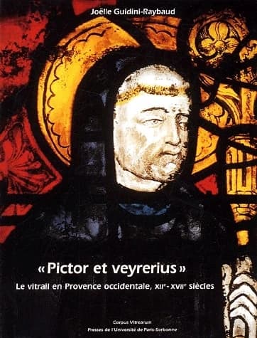 "Pictor et veyrerius" : le vitrail en Provence occidentale, XIIe-XVIIe siècles