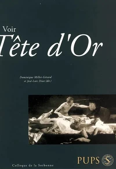 Voir "Tête d'or" : [actes du colloque, Paris, la Sorbonne, 14 janvier 2006]
