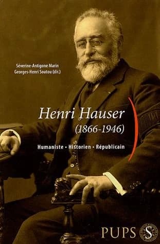 Henri Hauser (1866-1946) : humaniste, historien, républicain : [actes du colloque tenu les 6 et 17 janvier 2003 à l'École normale supérieure]