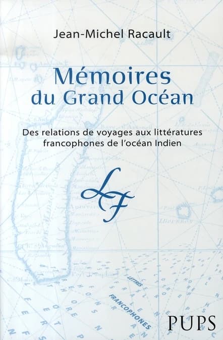 Mémoires du Grand Océan : des relations de voyages aux littératures francophones de l'océan Indien