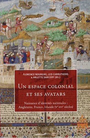 Un espace colonial et ses avatars : naissances d'identités nationales : Angleterre, France, Irlande, Ve-XVe siècles