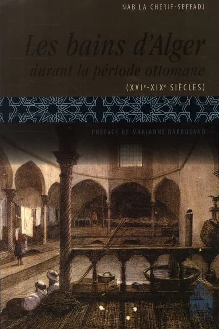 Les bains d'Alger durant la période ottomane : XVIe-XIXe siècles