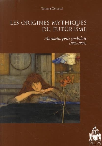 Les origines mythiques du futurisme : F.T. Marinetti, poète symboliste français, 1902-1908