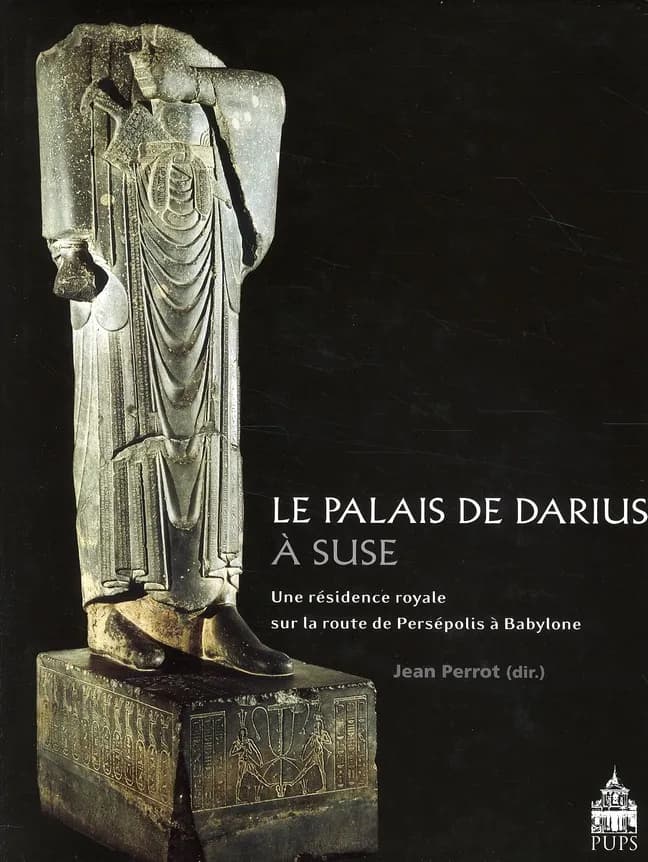 Le palais de Darius à Suse : une résidence royale sur la route de Persépolis à Babylone