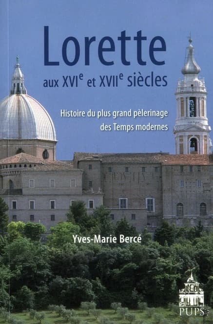 Lorette aux XVIe et XVIIe siècles : histoire du plus grand pèlerinage des temps modernes