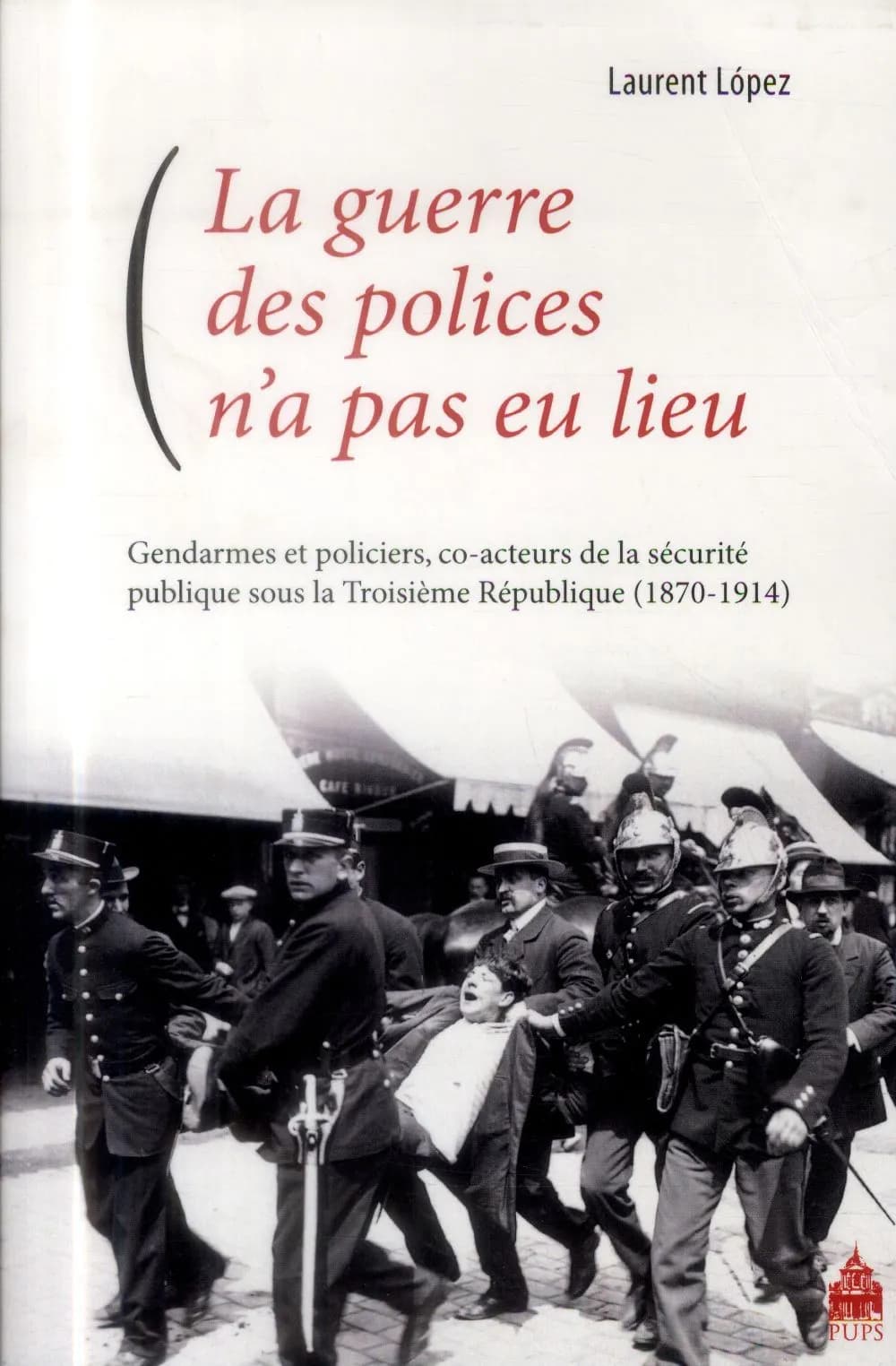 La guerre des polices n'a pas eu lieu : gendarmes et policiers, co-acteurs de la sécurité publique sous la Troisième République, 1870-1914