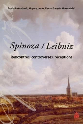 Spinoza, Leibniz : rencontres, controverses, récéptions