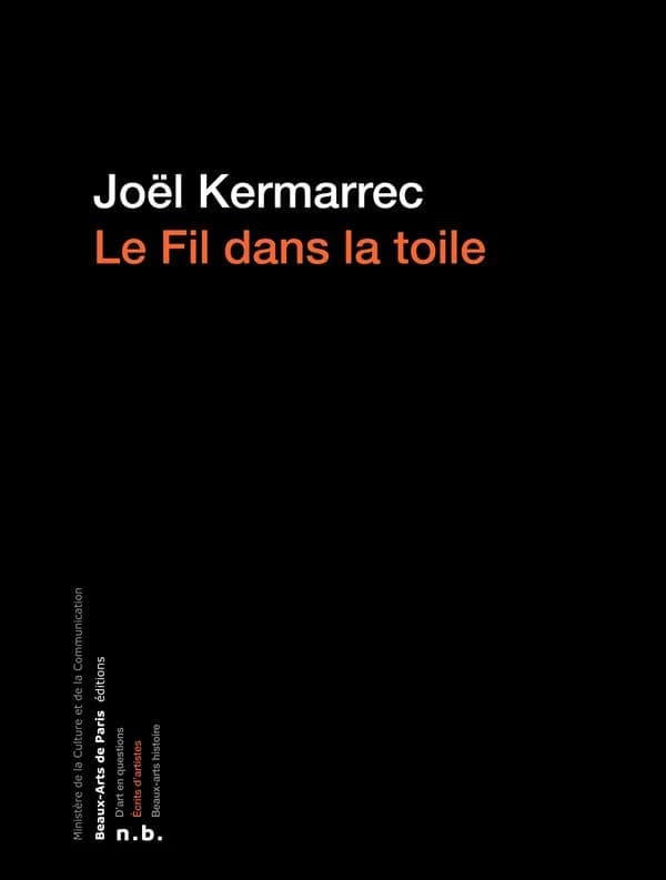 Le fil dans la toile : cahiers et carnets, 1970-1989 (Nouvelle éd.) Joël Kermarrec