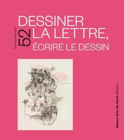 Dessiner la lettre, écrire le dessin : [exposition, Paris], Cabinet des dessins Jean Bonna-Beaux-arts de Paris, [15 octobre 2021-16 janvier 2022]