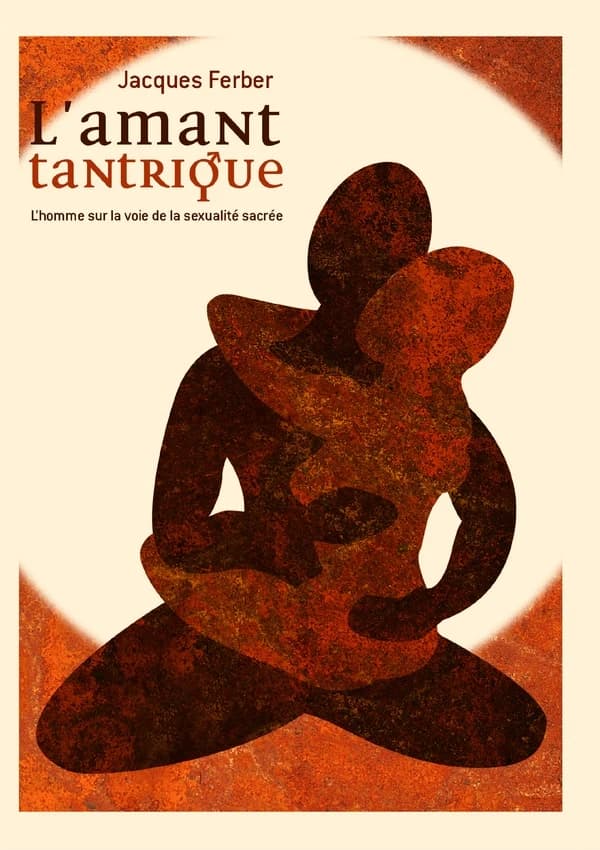 L'amant tantrique : l'homme sur la voie de la sexualité sacrée