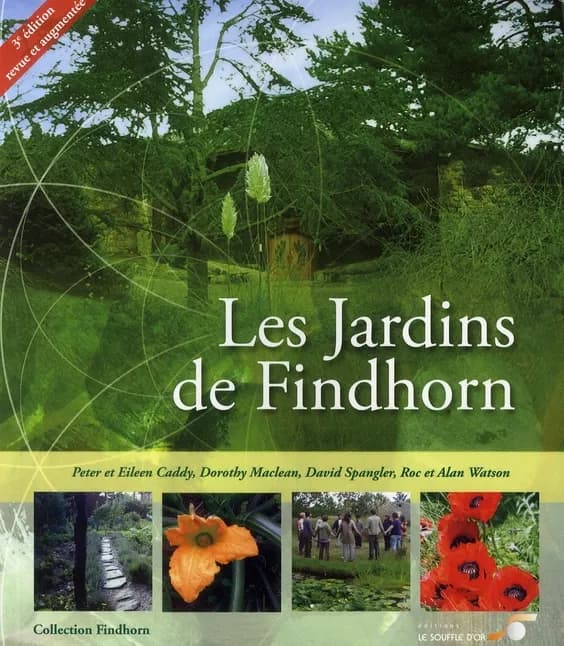 Les jardins de Findhorn ([3e éd. revue et augmentée]) Peter et Eileen Caddy, Dorothy Maclean... [et al.]