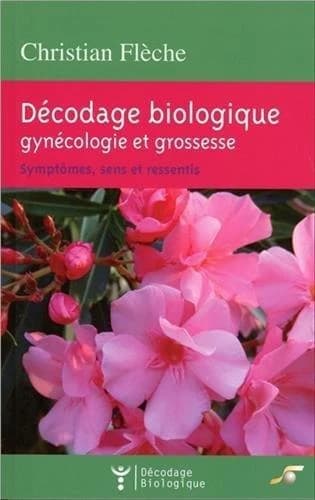 Décodage biologique : gynécologie et grossesse : symptômes, sens et ressentis