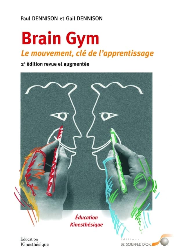 Brain gym : le mouvement, clé de l'apprentissage : [éducation kinesthésique] (2e éd. revue et augmentée) Paul E. Dennison, Gail E. Dennison