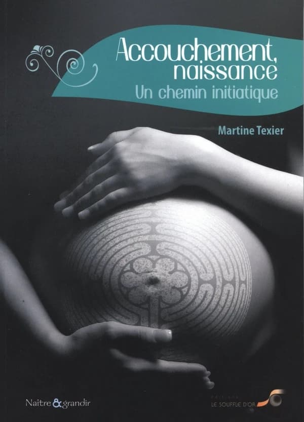 Accouchement, naissance : un chemin initiatique (2e éd. revue et augmentée) Martine Texier