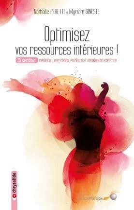 Optimisez vos ressources intérieures : 55 exercices : relaxation, respiration, émotions et visualisation créatrice