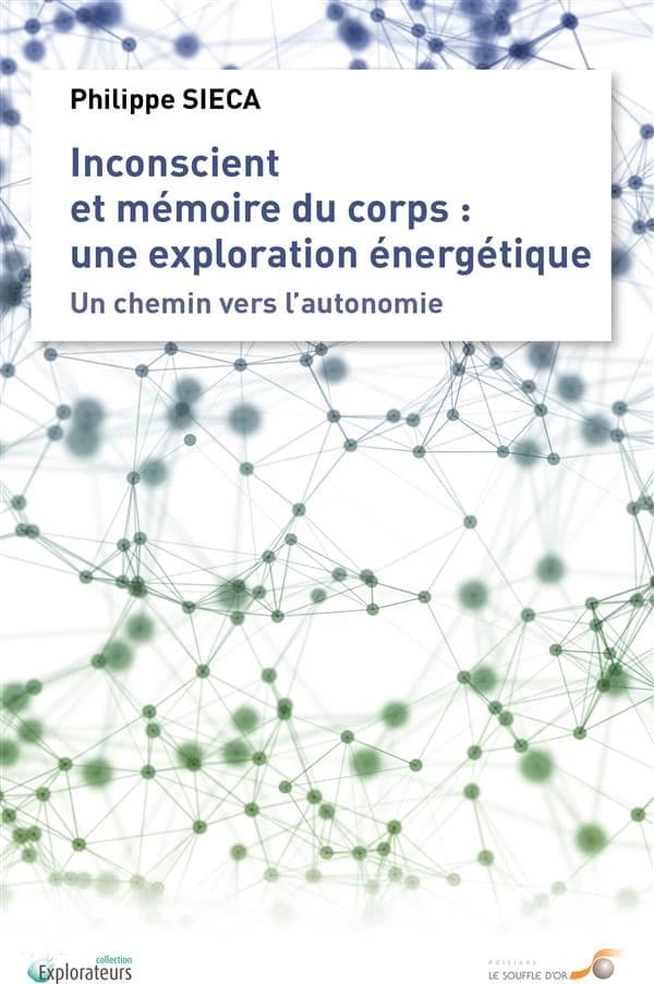 Inconscient et mémoire du corps, une exploration énergétique : un chemin vers l'autonomie