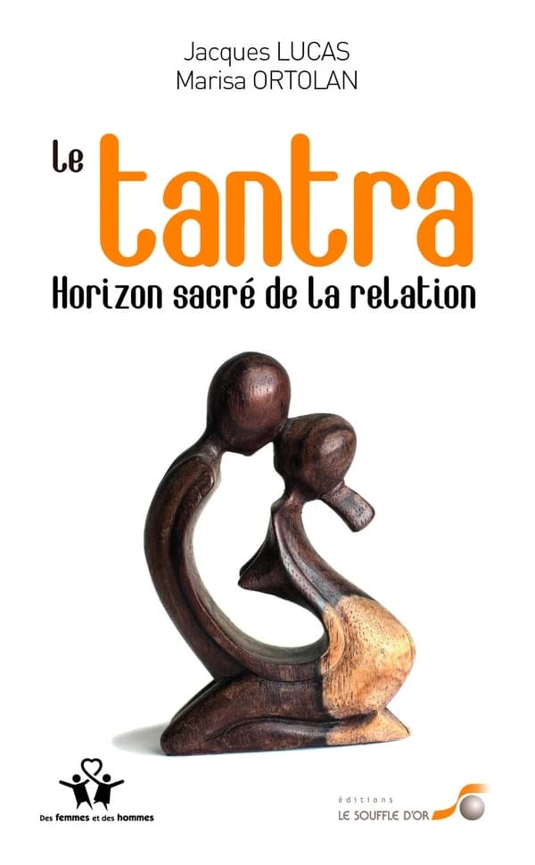 Le tantra, horizon sacré de la relation (3e éd. revue et augmentée) Marisa Ortolan et Jacques Lucas