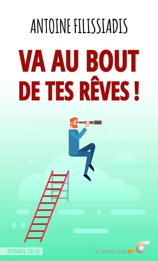 Va au bout de tes rêves ! : récit biographique initiatique