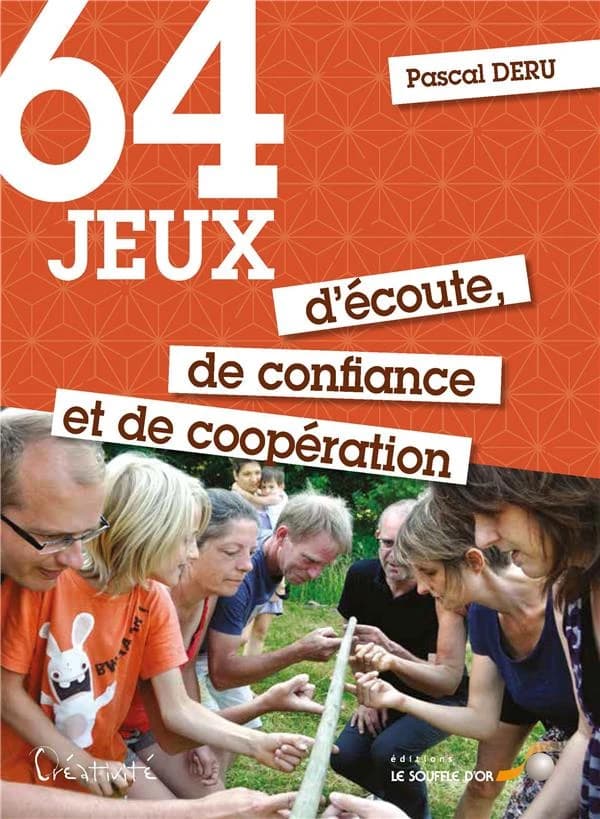 64 jeux d'écoute, de confiance et de coopération : Pour le plus grand plaisir de tous
