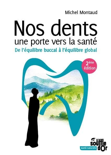 Nos dents, une porte vers la santé : de l'équilibre buccal à l'équilibre global (2e éd.) Michel Montaud