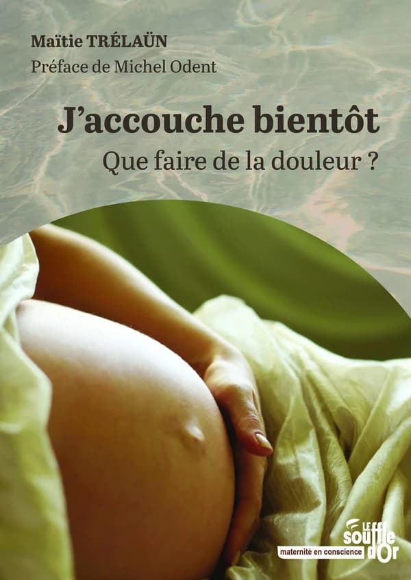 J'accouche bientôt : Que faire de la douleur ? (Nouvelle éd.)