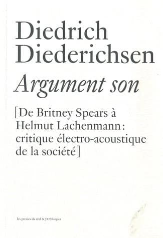 Argument son : de Britney Spears à Helmut Lachenmann, critique électro-acoustique de la société