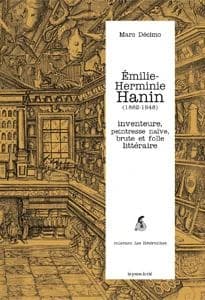Émilie-Herminie Hanin, 1862-1948 : inventeure, peintresse naïve, brute et folle littéraire : (1862-1948) : inventeure, peintresse naïve, brute et folle littéraire