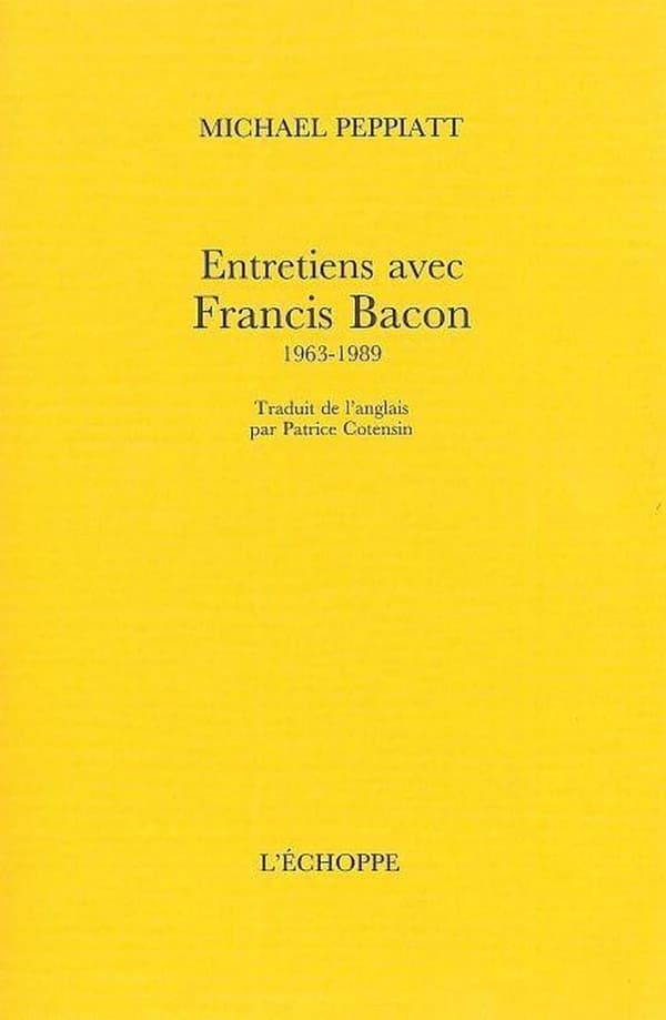 Entretiens avec Francis Bacon, 1963-1989