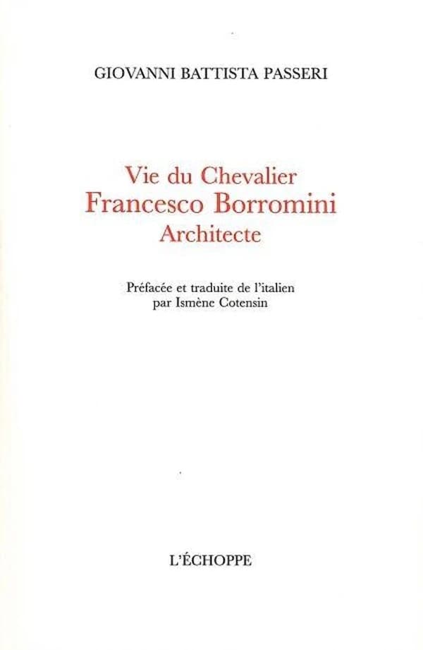 Vie du chevalier Francesco Borromini, architecte