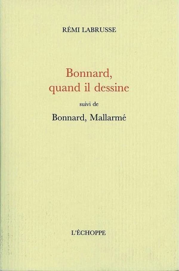 Bonnard, quand il dessine ; suivi de Bonnard, Mallarmé