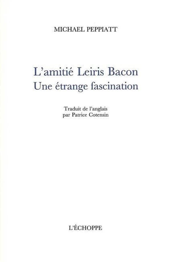 L'amitié Leiris Bacon : une étrange fascination