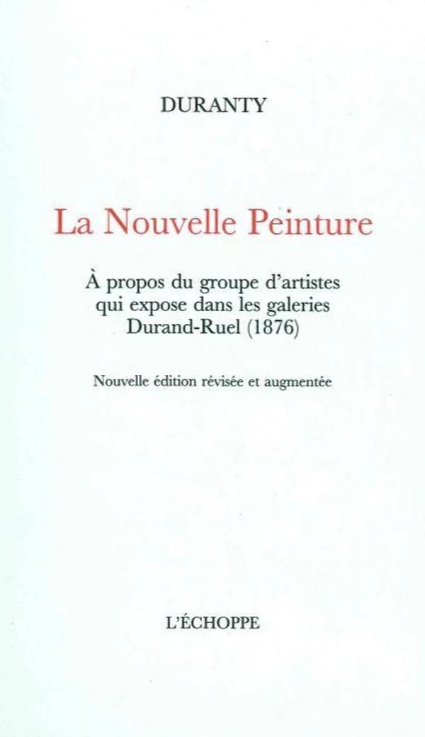 La nouvelle peinture : à propos du groupe d'artistes qui expose dans les galeries Durand-Ruel, 1876 (Nouvelle éd. révisée et augmentée) Duranty