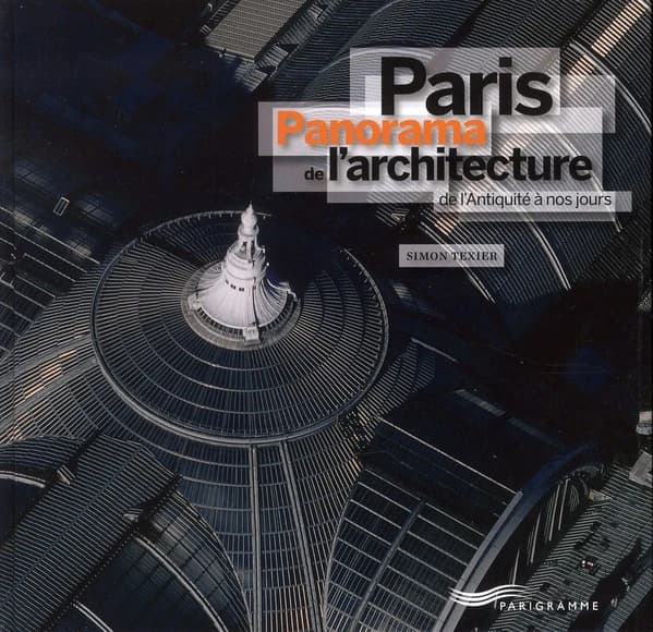 Paris : panorama de l'architecture de l'Antiquité à nos jours