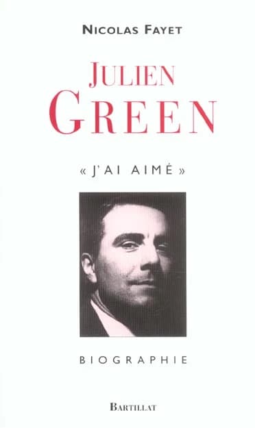 Julien Green : "J'ai aimé" : biographie