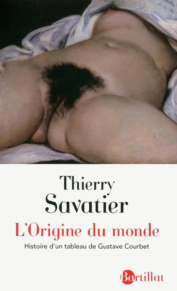"L'origine du monde" : histoire d'un tableau de Gustave Courbet (4e éd. revue, corrigée et augmentée) Thierry Savatier